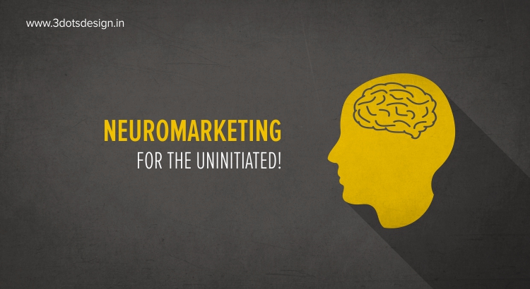 Neuromarketing for the uninitiated!