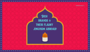 Desi brands & their flashy jingoism abroad! - 3 Dots Design Pvt. Ltd