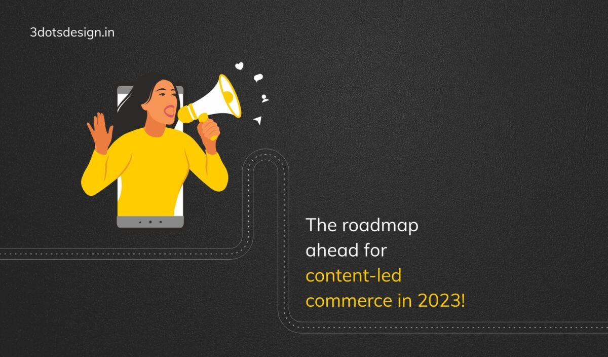 The roadmap ahead for content-led commerce in 2023! - 3 Dots Design Pvt ...