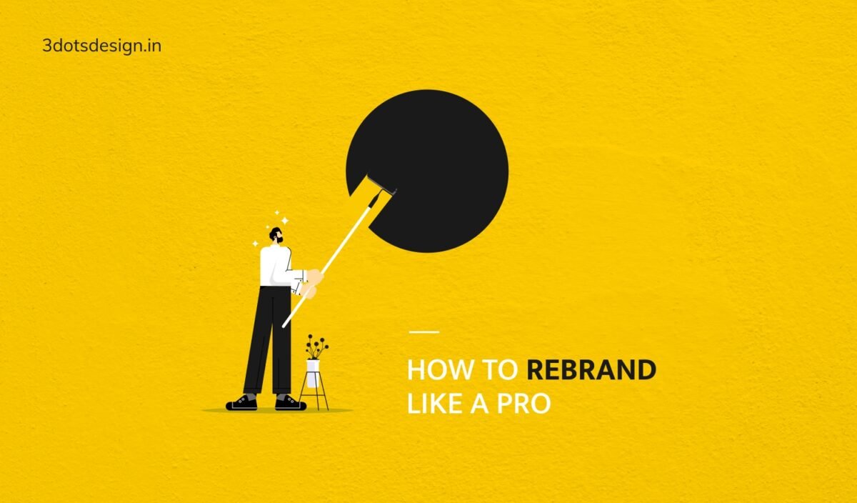 How to rebrand like a pro - 3 Dots Design Pvt. Ltd. | Blog