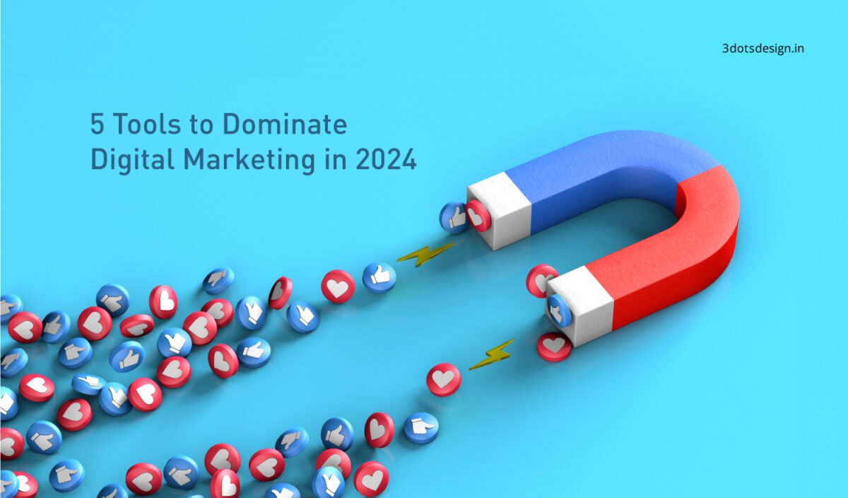 5 Tools to Dominate Digital Marketing in 2024 - 3 Dots Design Pvt. Ltd ...