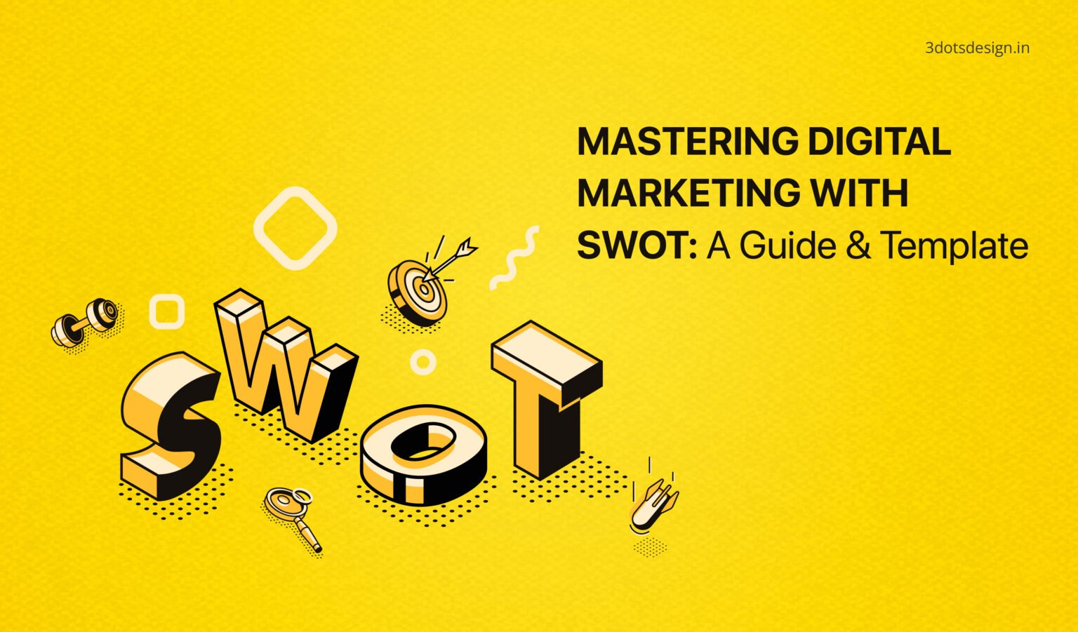 Mastering Digital Marketing with SWOT: A Guide and Template - 3 Dots ...